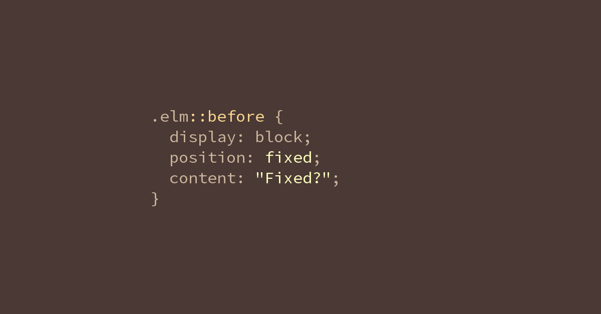 .elm::before { position: fixed }。