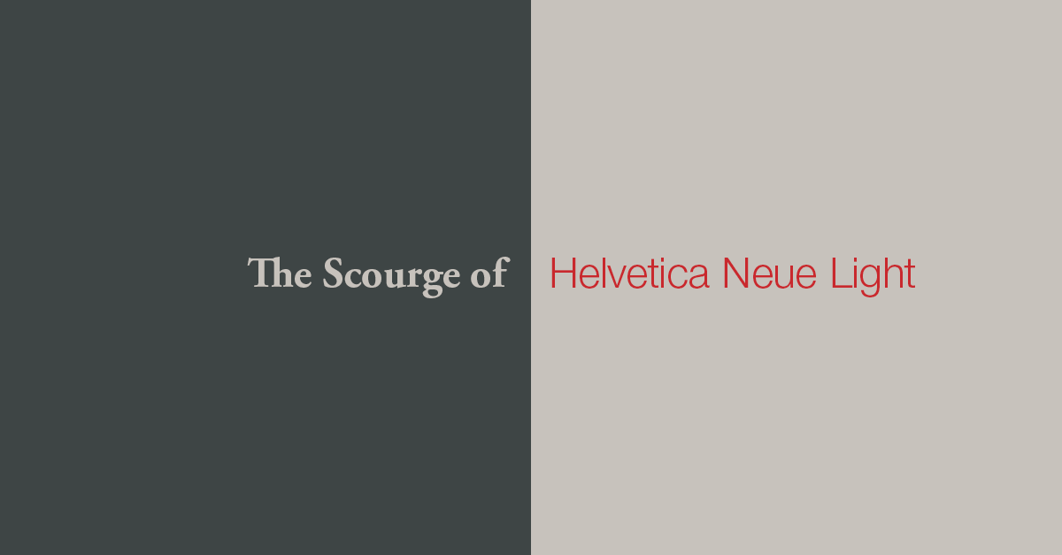 The Scourge of Helvetica Neue Light。