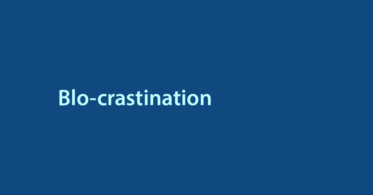 Blo(g)crastination。