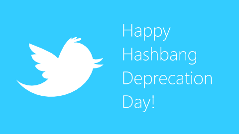 Happy Hashbang Deprecation Day!。